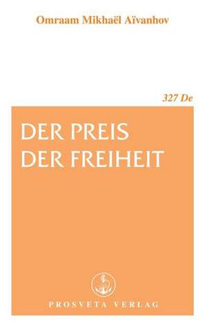 Der Preis der Freiheit de Omraam Mikhaël Aïvanhov