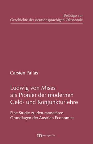 Ludwig von Mises als Pionier der modernen Geld- und Konjunkturlehre de Carsten Pallas