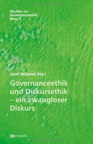 Governanceethik und Diskursethik  ein zwangloser Diskurs de Josef Wieland