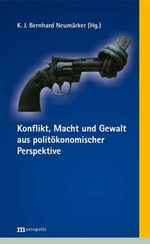 Konflikt, Macht und Gewalt aus politökonomischer Perspektive de Bernhard Neumärker