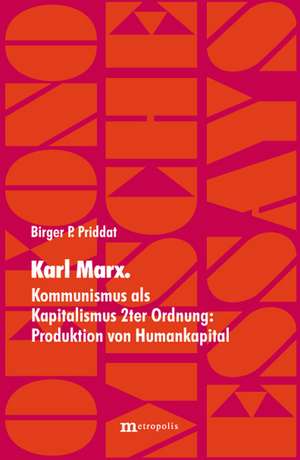 Karl Marx. Kommunismus als Kapitalismus 2ter Ordnung: Produktion von Humankapital de Birger P. Priddat