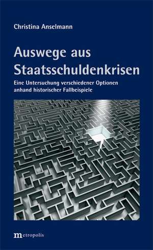 Auswege aus Staatsschuldenkrisen de Christiane Anselmann