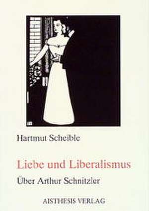 Liebe und Liberalismus de Hartmut Scheible