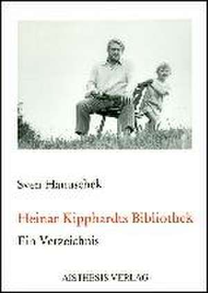 Heinar Kipphardts Bibliothek de Sven Hanuschek