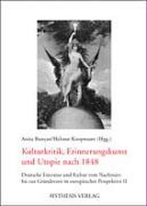 Kulturkritik, Erinnerungskunst und Utopie nach 1848 de Anita Bunyan