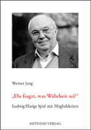 Du fragst, was Wahrheit sei? de Werner Jung