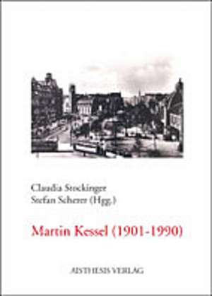 Martin Kessel (1901 - 1990) - ein Autor der Klassischen Moderne de Claudia Stockinger