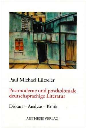 Postmoderne und postkoloniale deutschsprachige Literatur de Paul Michael Lützeler