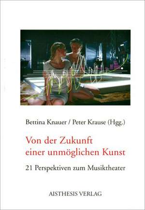 Von der Zukunft einer unerträglichen Kunst de Bettina Knauer