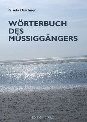 Wörterbuch des Müßiggängers de Gisela Dischner