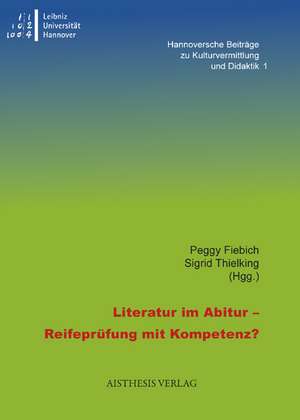 Literatur im Abitur - Reifeprüfung mit Kompetenz? de Peggy Fiebich