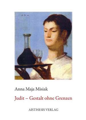 Judit - Gestalt ohne Grenzen de Anna Maja Misiak