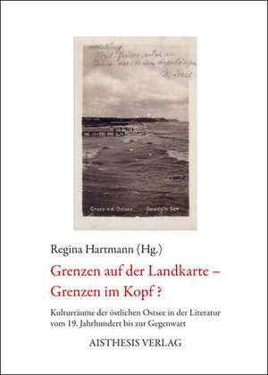 Grenzen auf der Landkarte - Grenzen im Kopf? de Regina Hartmann