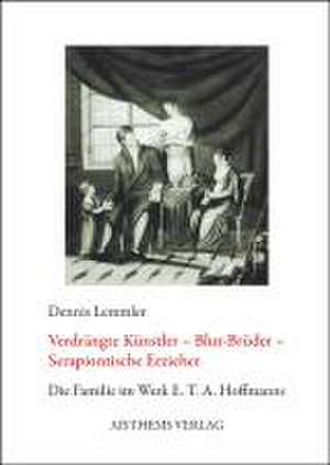 Verdrängte Künstler - Blut-Brüder - Serapiontische Erzieher de Dennis Lemmler