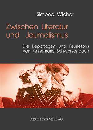 Zwischen Literatur und Journalismus de Simone Wichor