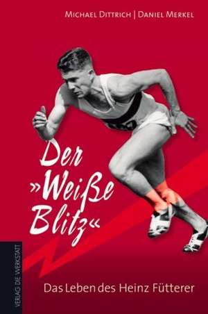 Der "Weiße Blitz"  Das Leben des Heinz Fütterer de Michael Dittrich