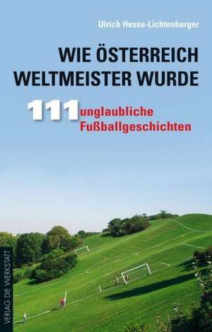 Wie Österreich Weltmeister wurde de Ulrich Hesse-Lichtenberger