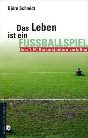 Das Leben ist ein Fußballspiel de Björn Schmidt