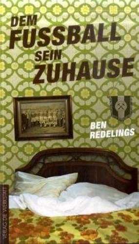 Dem Fußball sein Zuhause de Ben Redelings