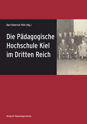 Die Pädagogische Hochschule Kiel im Dritten Reich de Karl Heinrich Pohl