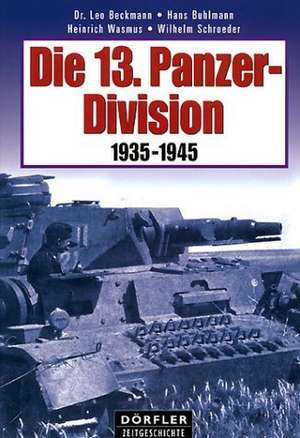 Die 13. Panzer-Division 1935 - 1945 de Leo Beckmann