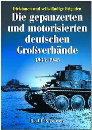 Die gepanzerten und motorisierten deutschen Großverbände 1935-1945 de Rolf Stoves