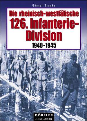 Die rheinisch-westfälische 126. Infanterie-Division de Günter Braake