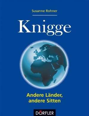 Knigge - Andere Länder, andere Sitten de Susanne Rohner