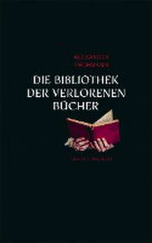 Die Bibliothek der verlorenen Bücher de Alexander Pechmann