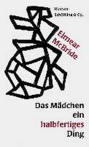 Das Mädchen ein halbfertiges Ding de Eimear McBride