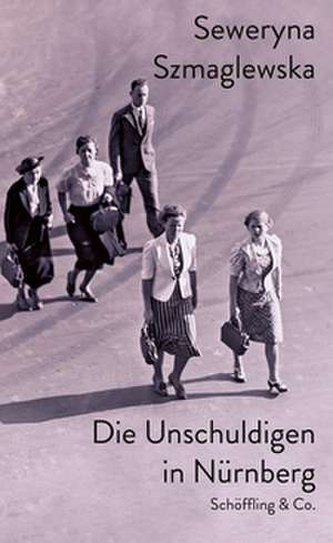 Die Unschuldigen in Nürnberg de Seweryna Szmaglewska