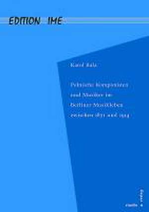Polnische Komponisten und Musiker im Berliner Musikleben zwischen 1871 und 1914 de Karol Bula