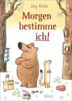 Morgen bestimme ich! de Jörg Mühle