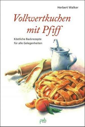 Walker, H: Vollwertkuchen mit Pfiff