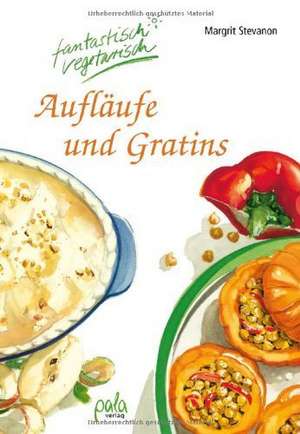 Aufläufe und Gratins de Margrit Stevanon