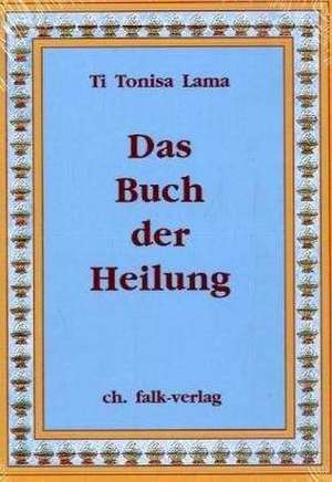 Das Buch der Heilung de Ti Tonisa Lama