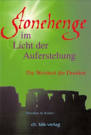 Stonehenge - im Licht der Auferstehung de Theodora de Ridder