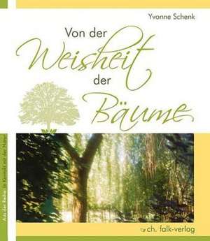 Von der Weisheit der Bäume de Yvonne Schenk