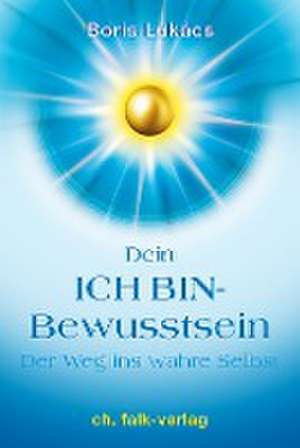 Dein ICH BIN-Bewusstsein de Boris Lukács