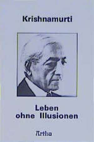 Leben ohne Illusionen de Jiddu Krishnamurti