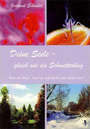 Deine Seele - gleich wie ein Schmetterling de Gertraud M. Schnabel