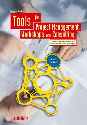 Tools for Project Management, Workshops and Consulting: A Must–Have Compendium of Essential Tools and Techniques de Nicolai Andler