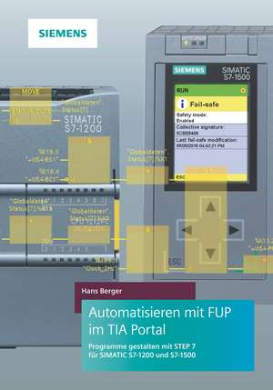 Automatisieren mit FUP im TIA Portal Programme gestalt en mit STEP 7 für SIMATIC S7–1200 und S7–1500 – Programme gestalten mit STEP 7 für de H. Berger