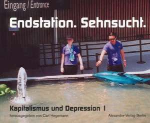 Kapitalismus und Depression 01. Endstation Sehnsucht de Carl Hegemann