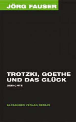 Trotzki, Goethe und das Glück de Jörg Fauser