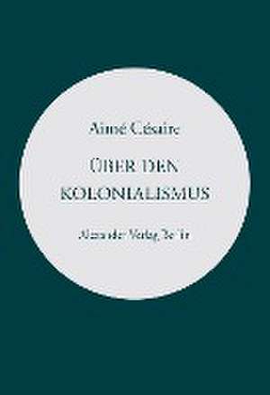 Über den Kolonialismus de Aimé Césaire