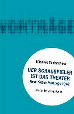 Der Schauspieler ist das Theater de Michael Tschechow