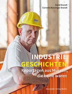 Industriegeschichten de Cornelia Munzinger-Brandt