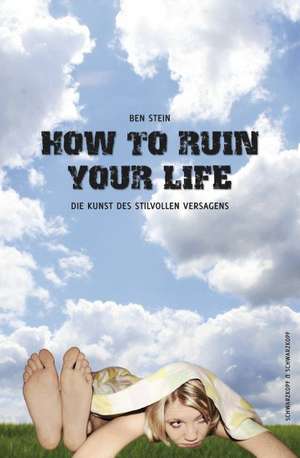 How to ruin your life de Ben Stein