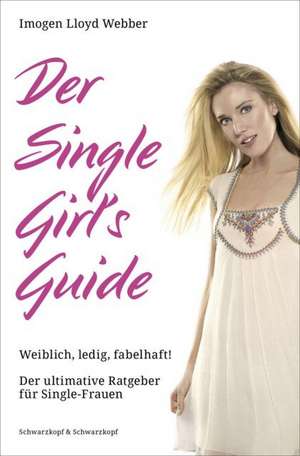 Der Single Girl's Guide de Imogen Lloyd Webber